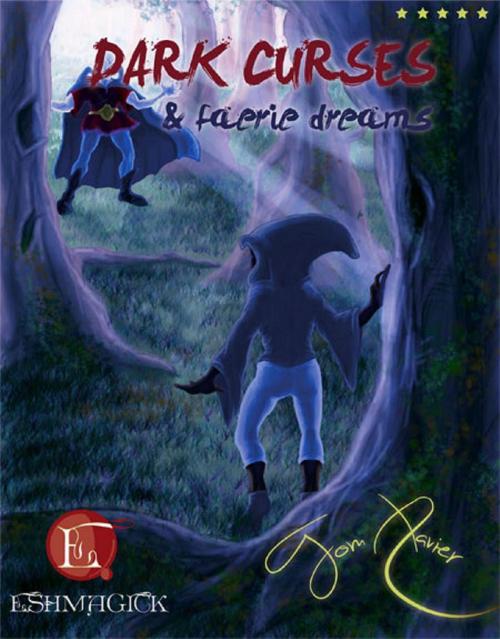 Cover of the book Dark Curses and Faerie Dreams by Tom Xavier, Tom Xavier