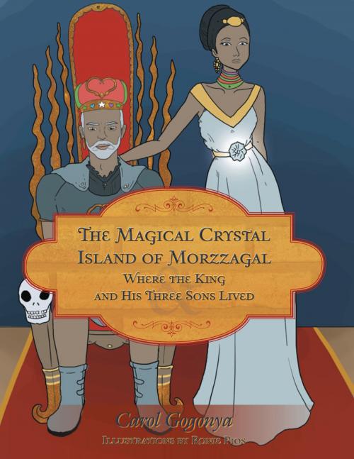 Cover of the book The Magical Crystal Island of Morzzagal Where the King and His Three Sons Lived by Carol Gogonya, Carol Gogonya