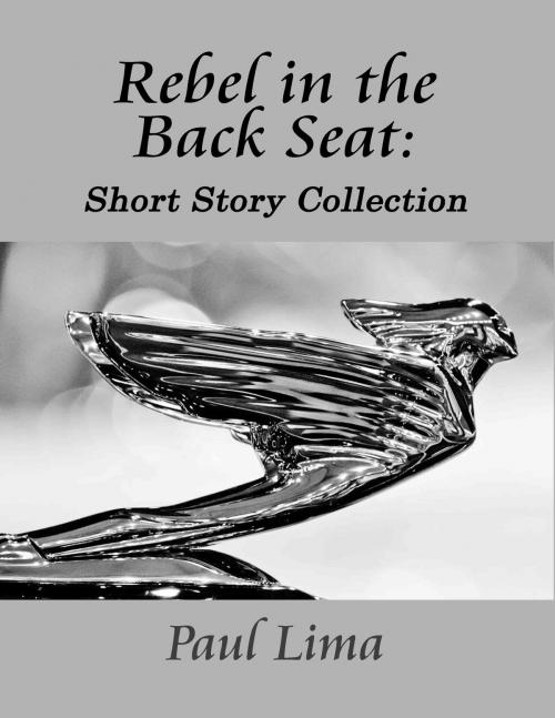 Cover of the book Rebel in the Back Seat by Paul Lima, Paul Lima Presents