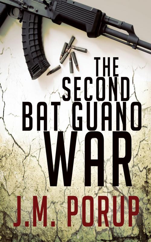 Cover of the book The Second Bat Guano War by J.M. Porup, J.M. Porup