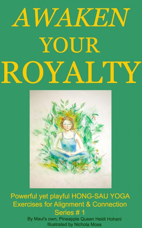 Cover of the book Awaken Your Royalty with Hong-Sau Yoga by Heidi Hohani, BookBaby