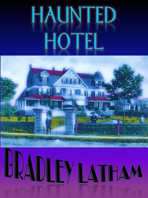Cover of the book Haunted Hotel by Bradley Latham, DonnaInk Publications
