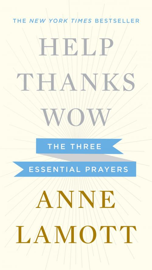 Cover of the book Help, Thanks, Wow by Anne Lamott, Penguin Publishing Group
