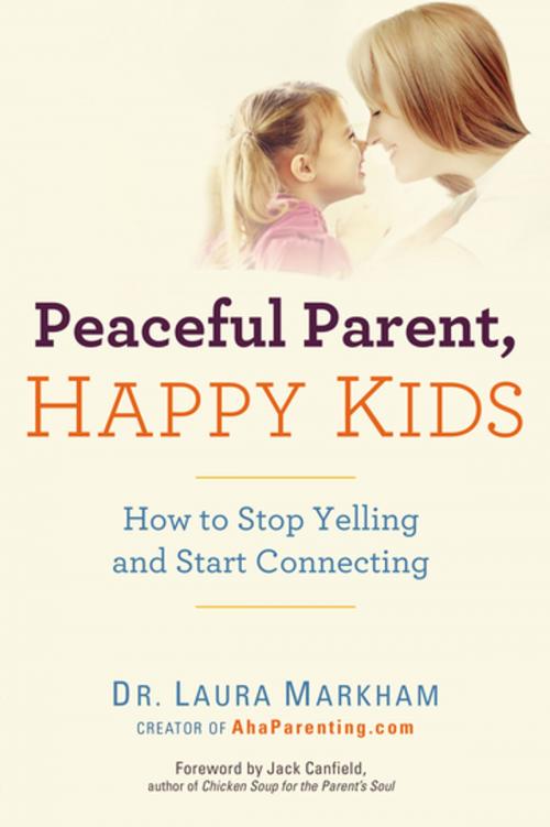 Cover of the book Peaceful Parent, Happy Kids by Dr. Laura Markham, Penguin Publishing Group