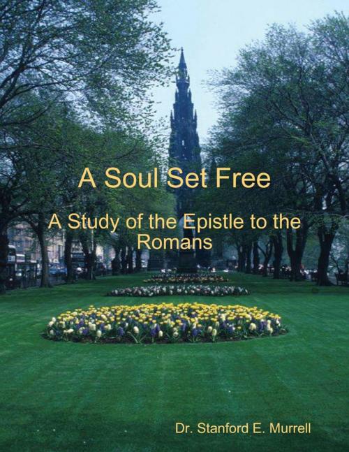 Cover of the book A Soul Set Free: A Study of the Epistle to the Romans by Dr. Stanford E. Murrell, Lulu.com