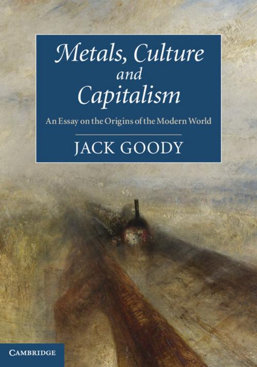 Cover of the book Metals, Culture and Capitalism by Jack Goody, Cambridge University Press