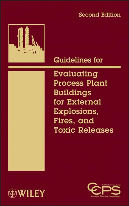 Cover of the book Guidelines for Evaluating Process Plant Buildings for External Explosions, Fires, and Toxic Releases by CCPS (Center for Chemical Process Safety), Wiley