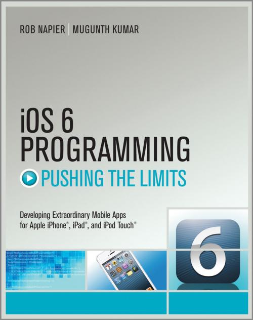 Cover of the book iOS 6 Programming Pushing the Limits by Rob Napier, Mugunth Kumar, Wiley