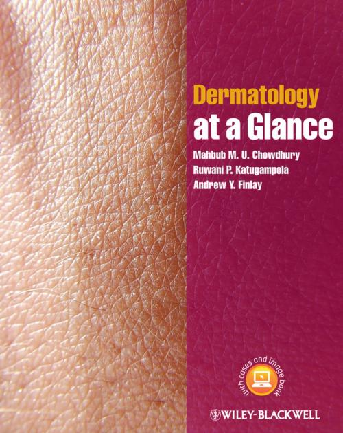 Cover of the book Dermatology at a Glance by Mahbub M. U. Chowdhury, Ruwani P. Katugampola, Andrew Y. Finlay, Wiley
