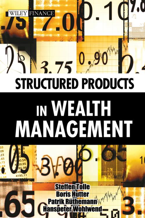 Cover of the book Structured Products in Wealth Management by Steffen Tolle, Boris Hutter, Hanspeter Wohlwend, Patrik Rüthemann, Wiley