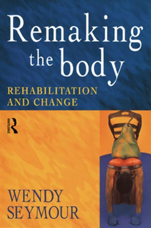 Cover of the book Remaking the Body by Wendy Seymour, Taylor and Francis