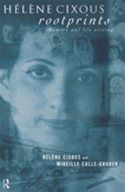Cover of the book Hélène Cixous, Rootprints by Mireille Calle-Gruber, Hélène Cixous, Taylor and Francis