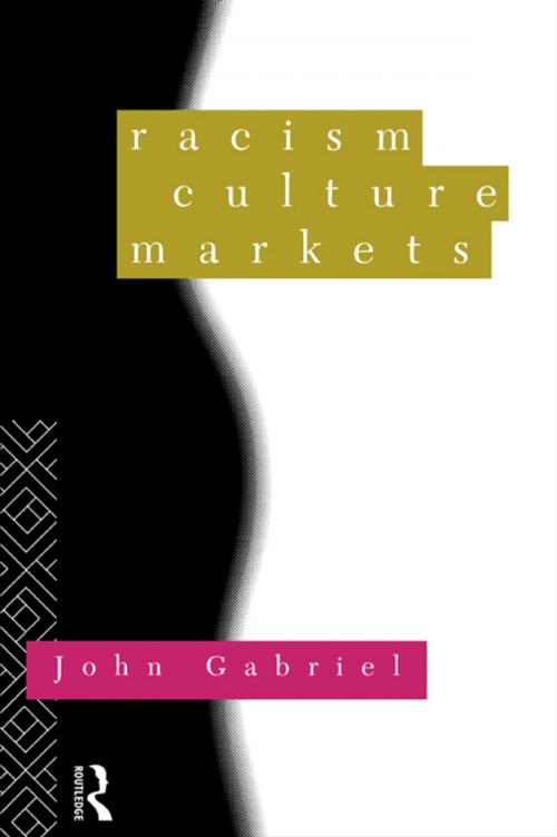 Cover of the book Racism, Culture, Markets by John Gabriel, Taylor and Francis