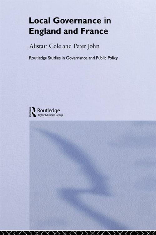 Cover of the book Local Governance in England and France by Alistair Cole, Peter John, Taylor and Francis
