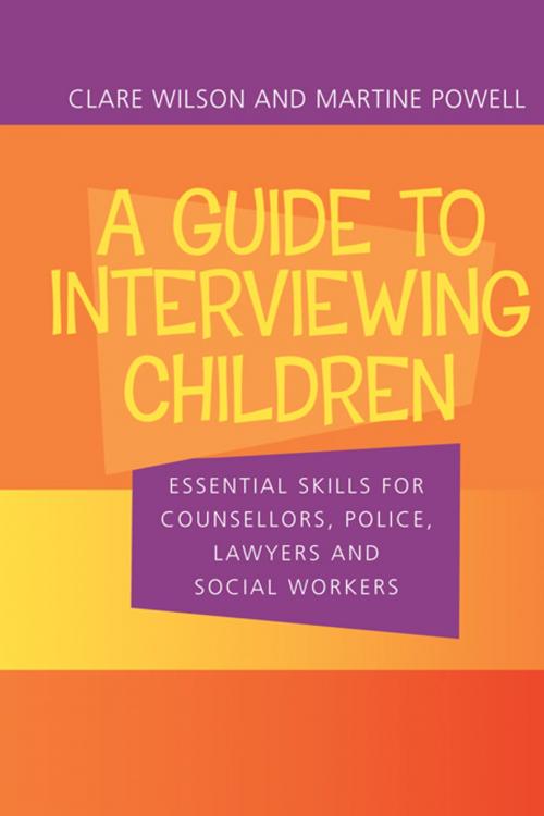 Cover of the book A Guide to Interviewing Children by Claire Wilson, Martine Powell, Taylor and Francis