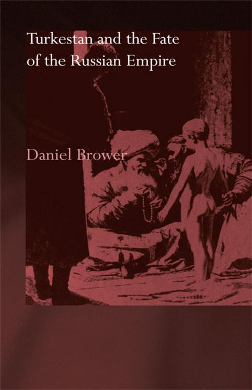 Cover of the book Turkestan and the Fate of the Russian Empire by Daniel Brower, Taylor and Francis