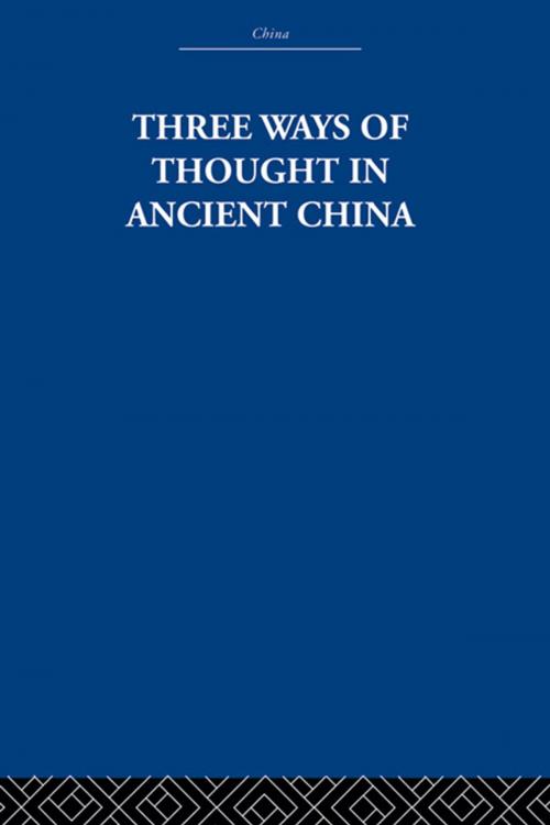 Cover of the book Three Ways of Thought in Ancient China by The Arthur Waley Estate, Arthur Waley, Taylor and Francis