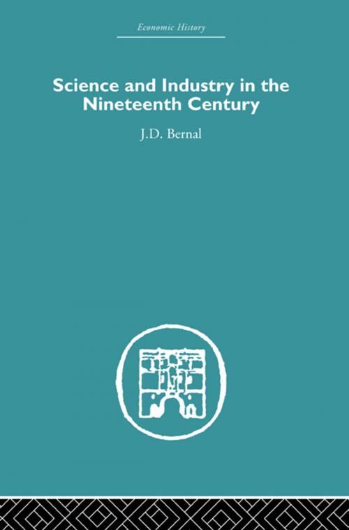Cover of the book Science and Industry in the Nineteenth Century by J.D. Bernal, Taylor and Francis