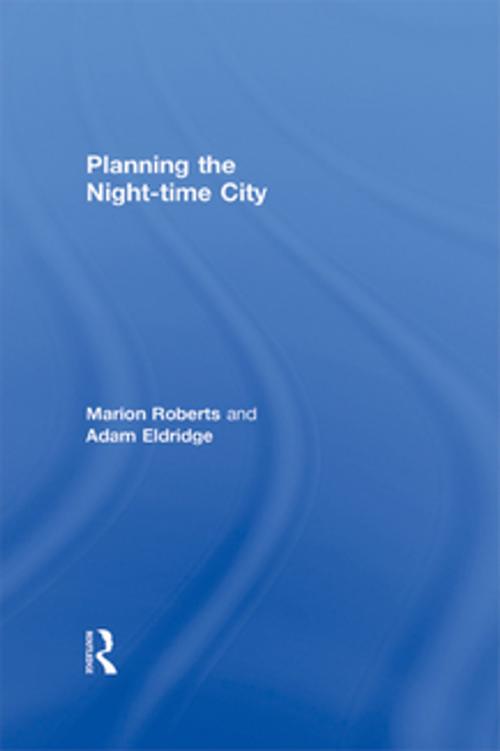 Cover of the book Planning the Night-time City by Marion Roberts, Adam Eldridge, Taylor and Francis