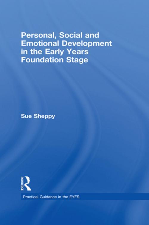 Cover of the book Personal, Social and Emotional Development in the Early Years Foundation Stage by Sue Sheppy, Taylor and Francis