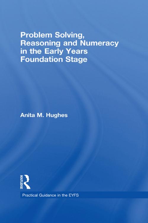 Cover of the book Problem Solving, Reasoning and Numeracy in the Early Years Foundation Stage by Anita M Hughes, Taylor and Francis