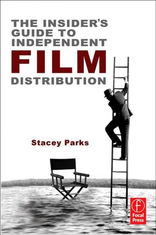 Cover of the book The Insider's Guide to Independent Film Distribution by Stacey Parks, Taylor and Francis