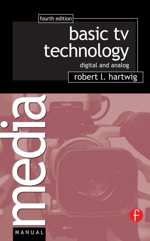 Cover of the book Basic TV Technology by Robert L Hartwig, Taylor and Francis