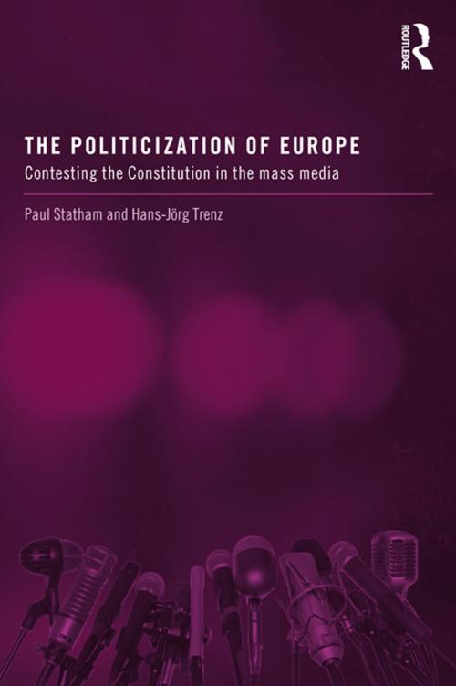 Cover of the book The Politicization of Europe by Paul Statham, Hans-Jörg Trenz, Taylor and Francis
