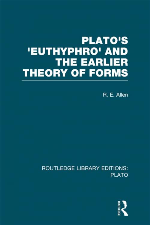 Cover of the book Plato's Euthyphro and the Earlier Theory of Forms (RLE: Plato) by R E Allen, Taylor and Francis