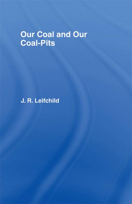 Cover of the book Our Coal and Coal Pits by J. R. Leifchild, Taylor and Francis