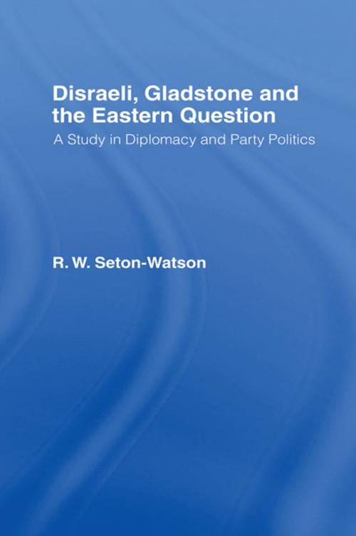 Cover of the book Disraeli, Gladstone & the Eastern Question by R. W Seton-Watson, Taylor and Francis