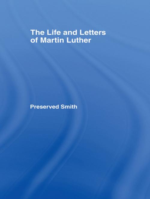 Cover of the book Life and Letters of Martin Lu Cb by Perserved Smith, Taylor and Francis
