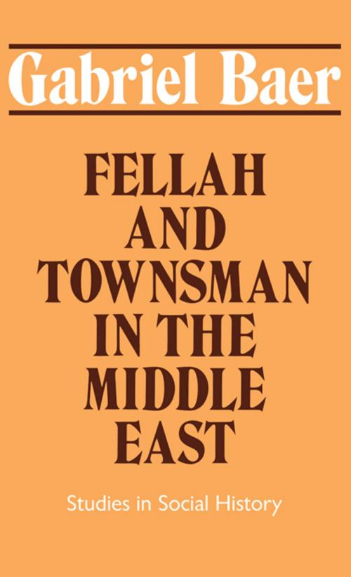 Cover of the book Fellah and Townsman in the Middle East by Gabriel Baer, Taylor and Francis