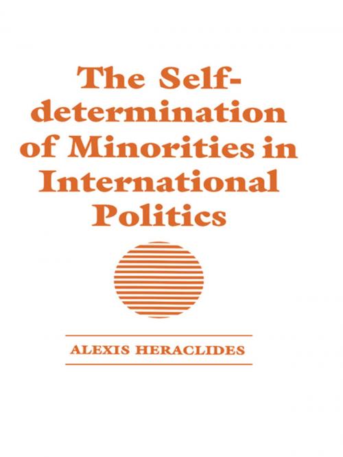 Cover of the book The Self-determination of Minorities in International Politics by Alexis Heraclides, Taylor and Francis