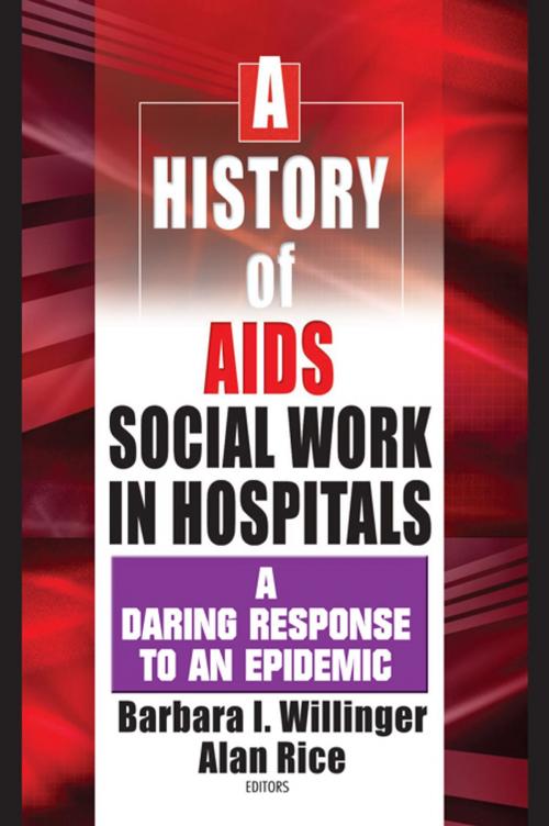 Cover of the book A History of AIDS Social Work in Hospitals by Barbara I Willinger, Alan Rice, Taylor and Francis