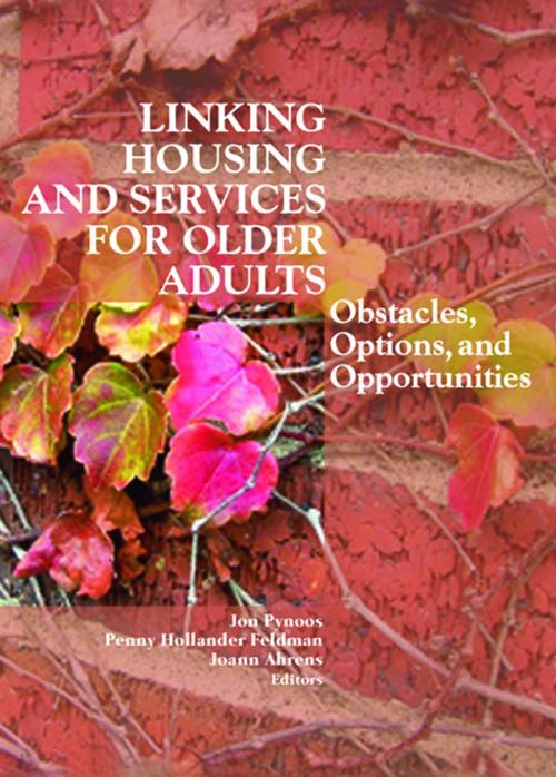 Cover of the book Linking Housing and Services for Older Adults by Jon Pynoos, Penny Hollander Feldman, Joann Ahrens, Taylor and Francis