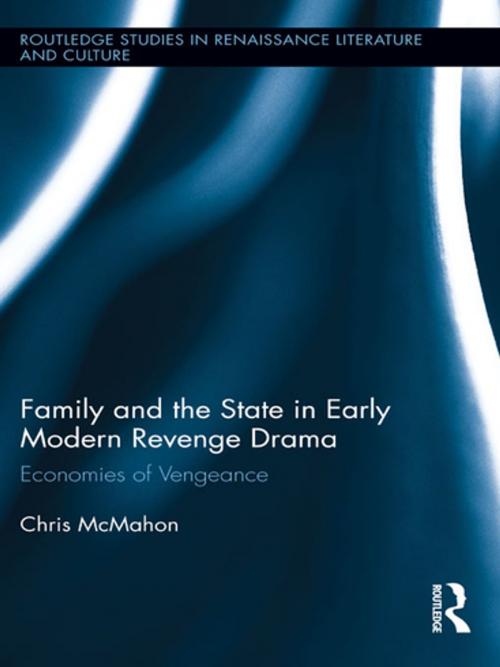 Cover of the book Family and the State in Early Modern Revenge Drama by Chris McMahon, Taylor and Francis