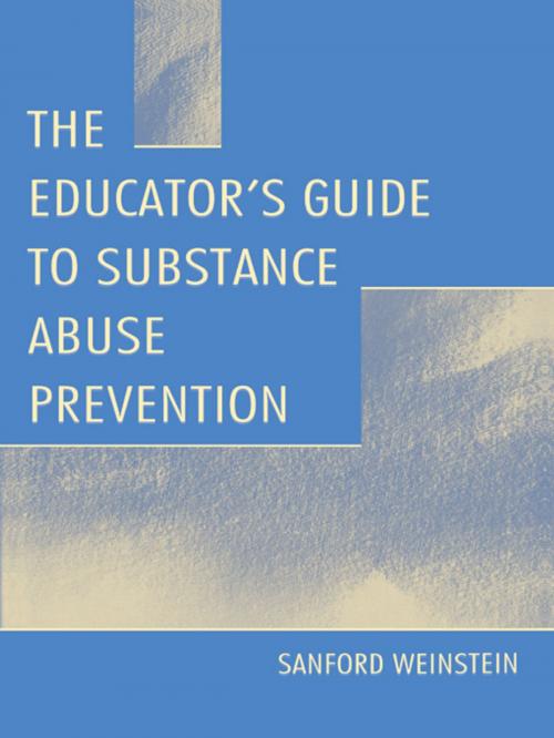 Cover of the book The Educator's Guide To Substance Abuse Prevention by Sanford Weinstein, Taylor and Francis