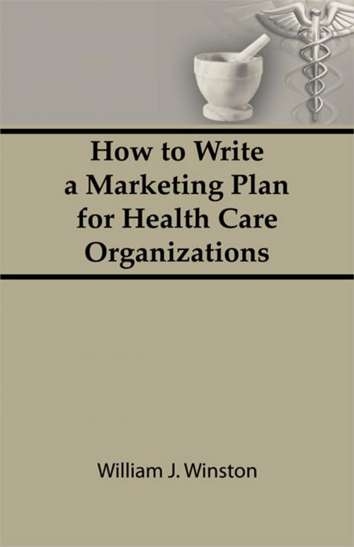 Cover of the book How To Write a Marketing Plan for Health Care Organizations by William Winston, Taylor and Francis