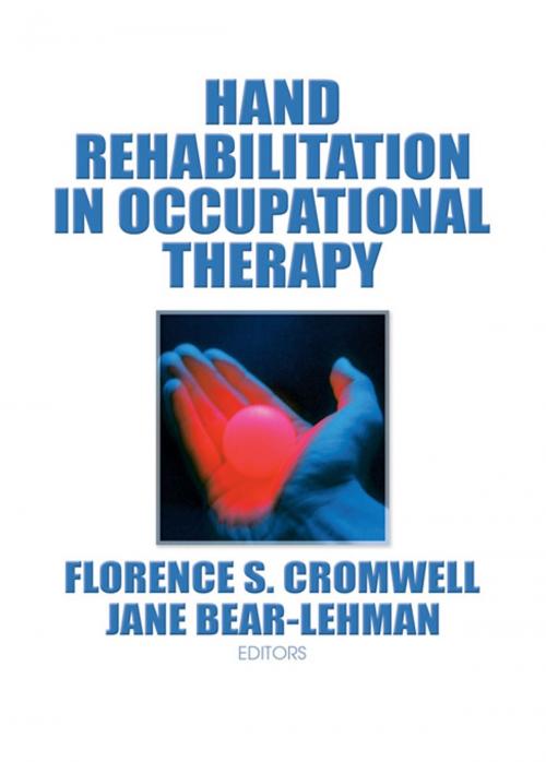 Cover of the book Hand Rehabilitation in Occupational Therapy by Jane Bear Lehman, Florence S Cromwell, Taylor and Francis