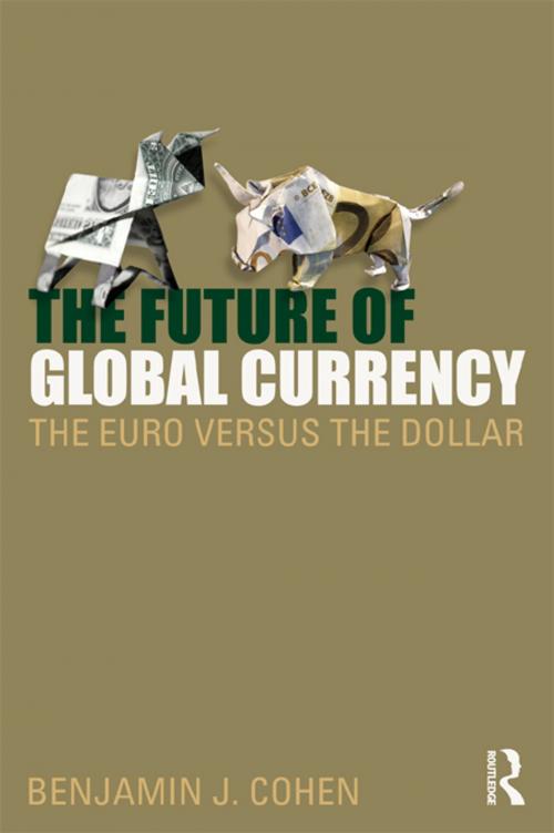 Cover of the book The Future of Global Currency by Benjamin J. Cohen, Taylor and Francis