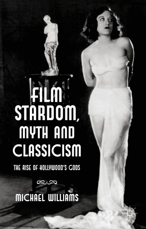 Cover of the book Film Stardom, Myth and Classicism by M. Williams, Palgrave Macmillan UK