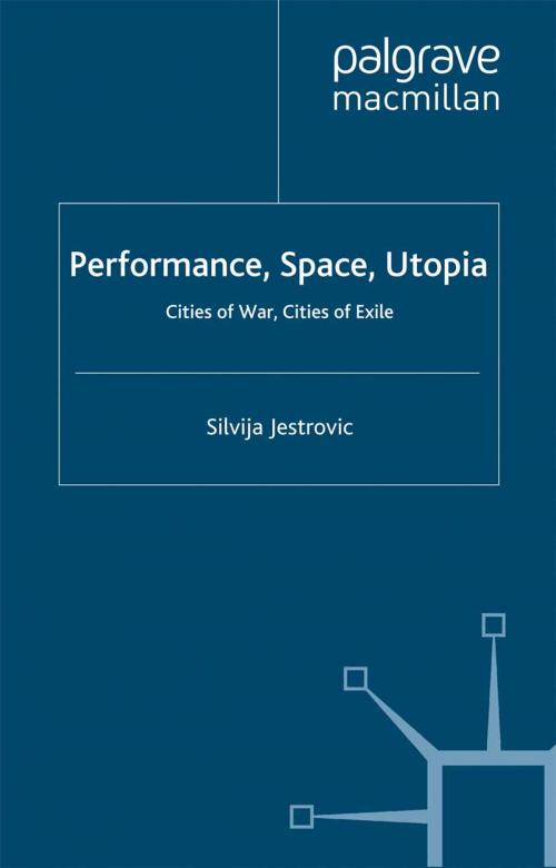 Cover of the book Performance, Space, Utopia by S. Jestrovic, Palgrave Macmillan UK