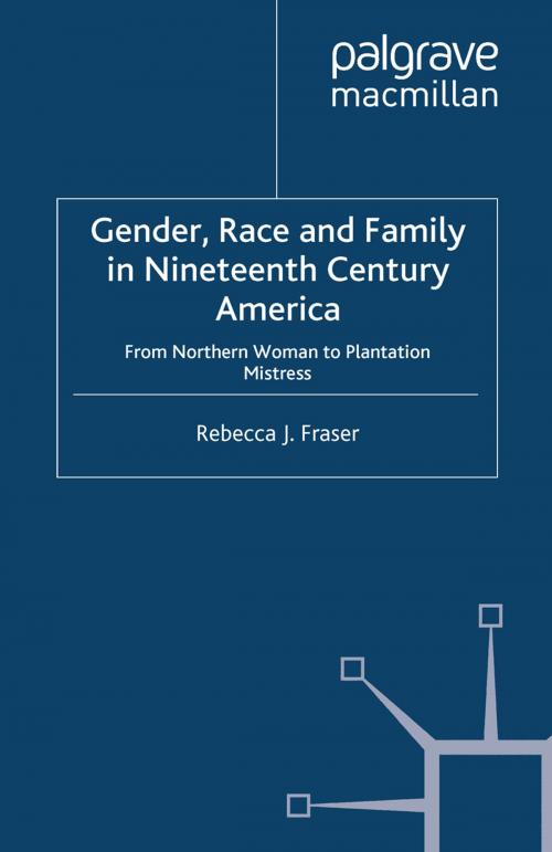 Cover of the book Gender, Race and Family in Nineteenth Century America by Rebecca Fraser, Palgrave Macmillan UK