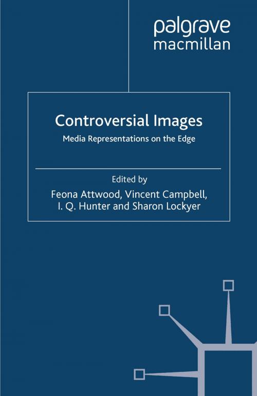Cover of the book Controversial Images by Feona Attwood, Vincent Campbell, I.Q. Hunter, Sharon Lockyer, Palgrave Macmillan UK