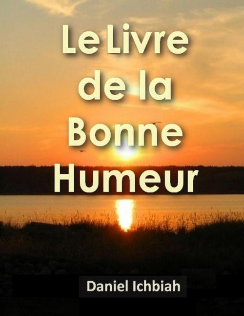 Cover of the book Le Livre de la Bonne Humeur by Daniel Ichbiah, Ichbiah