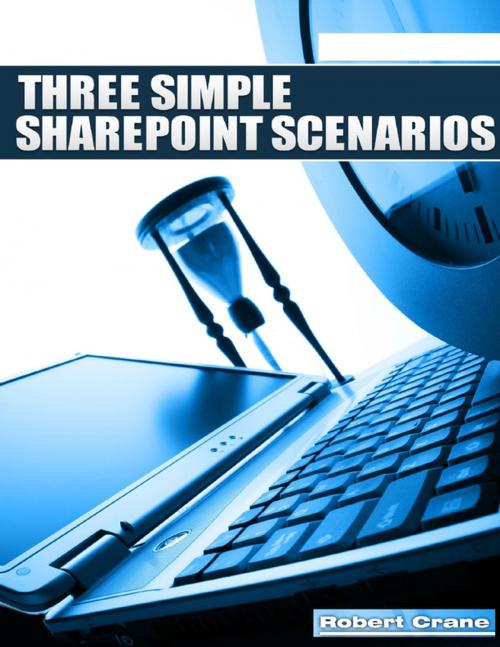 Cover of the book Three Simple Sharepoint Scenarios by Robert Crane, Lulu.com
