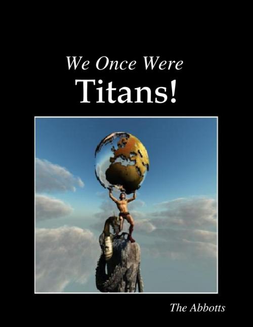 Cover of the book We Once Were Titans! by The Abbotts, Lulu.com