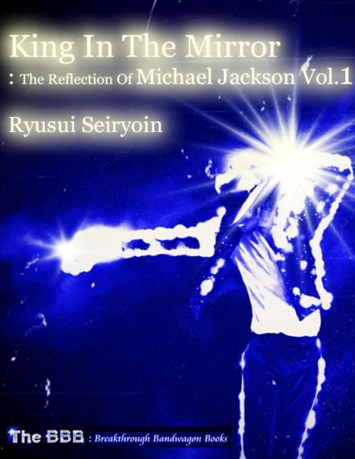 Cover of the book King In the Mirror: The Reflection of Michael Jackson Vol.1 by Ryusui Seiryoin, Lulu.com