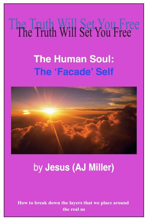 Cover of the book The Human Soul: The Facade Self by Jesus (AJ Miller), Divine Truth Pty Ltd
